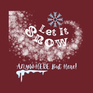 Let it Snow, Anywhere But Here T-Shirt