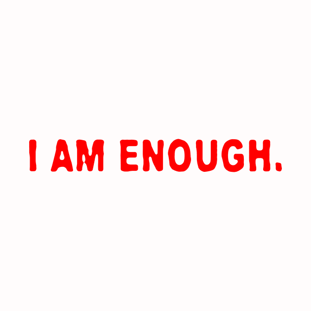 I AM ENOUGH by MiscegeNation2018