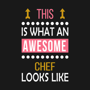 Chef Cook Job Awesome Looks Cool Funny Birthday Gift T-Shirt