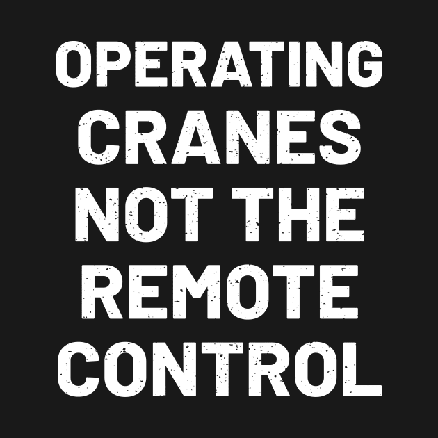 Operating cranes, not the remote control by trendynoize