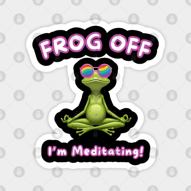 Frog Off – I’m Meditating in Peace Magnet by Stylecombinator