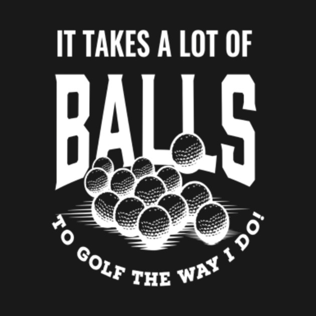 Disover Golf It Takes Balls Xmas Gift Idea for Golfers - Golf It Takes Balls Xmas Gift Ide - T-Shirt