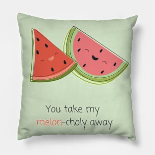 "You take my melon-choly away" | Kawaii Melon Pun Pillow