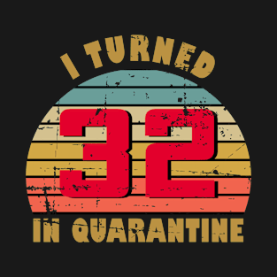 32nd Birthday Gift For Him and Her I Turned 32 In Quarantine T-Shirt