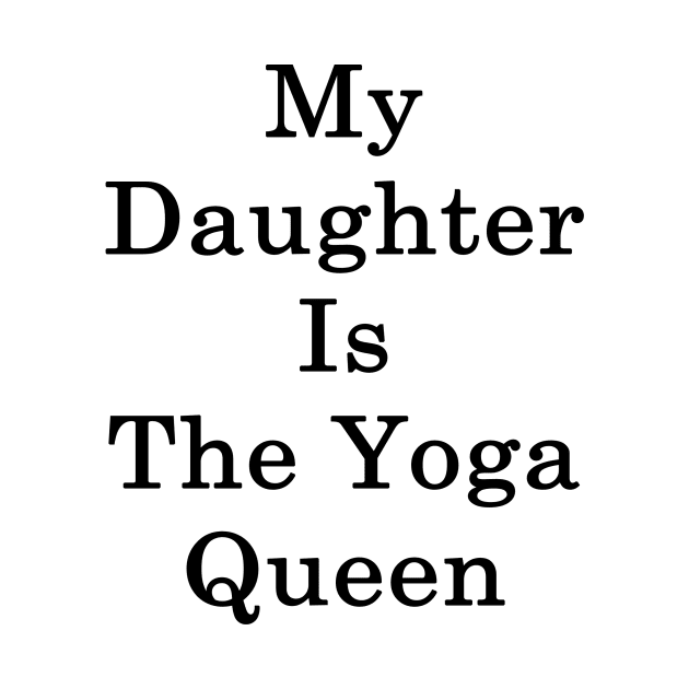 My Daughter Is The Yoga Queen by supernova23