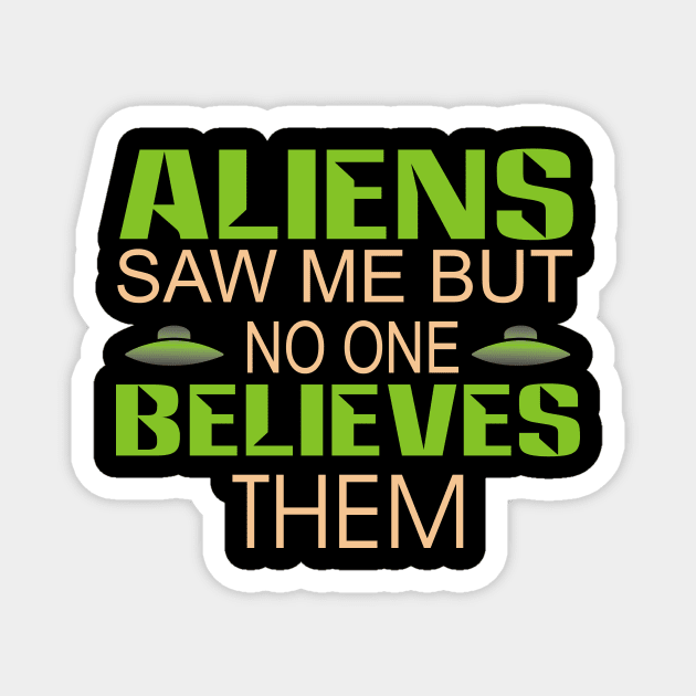 Aliens saw me but no  one believes them Magnet by w.d.roswell