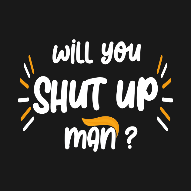 Will you shut up Man 2020 by Netcam