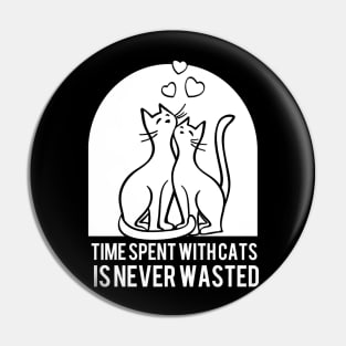 Time Spent With Cats is Never Wasted Pin