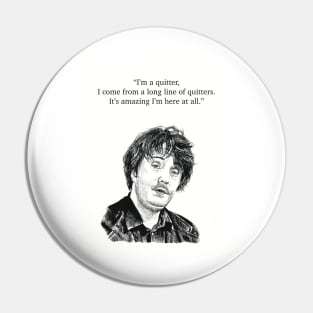 Bernard Black, Black Books. "I'm a quitter, I come from a long line of quitters. It's amazing I'm here at all." Pin