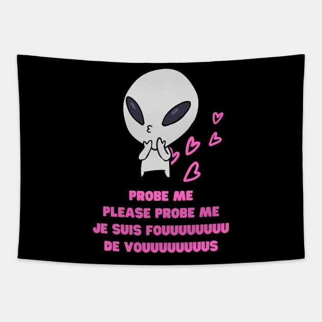 Aliens Probe Me Please Probe Me Funny Alien Gift Pink French Text Song Love Me Please Love Me Tapestry by nathalieaynie