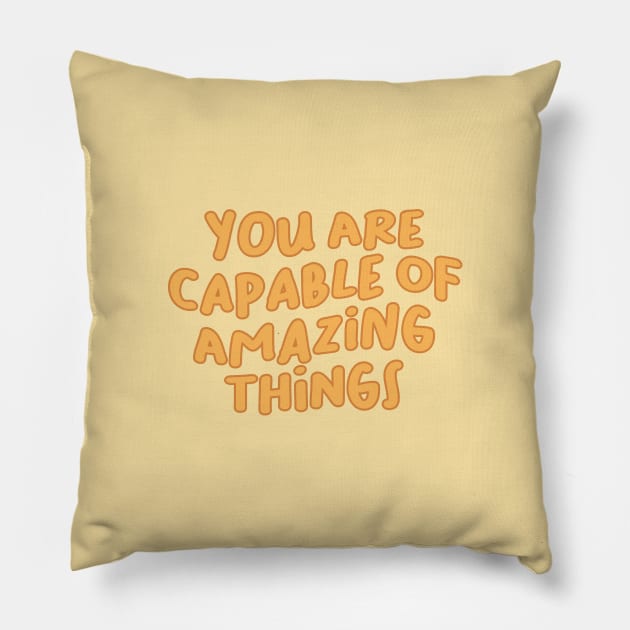 You Are Capable of Amazing Things, Motivation Pillow by artestygraphic