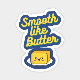 Smooth Like Butter 1 Magnet