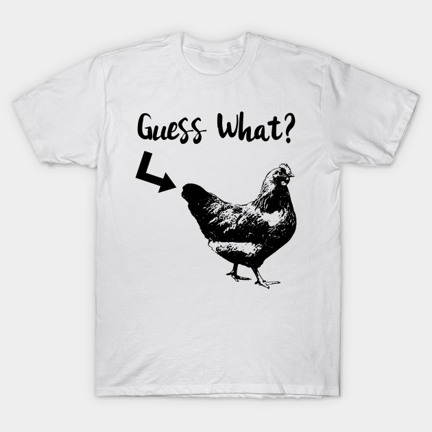 guess what chicken t shirt