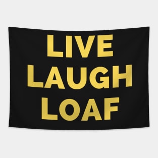 Live Laugh Loaf - Black And Yellow Simple Font - Funny Meme Sarcastic Satire Tapestry