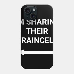 i'm sharing their braincell Phone Case