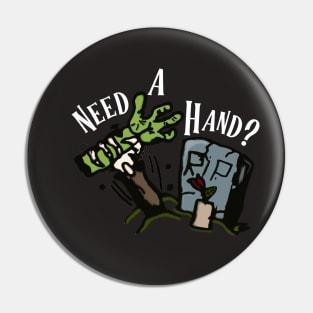 Need a Hand in white lettering Pin