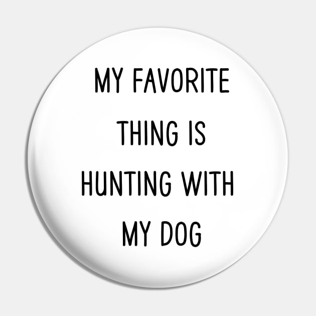 My Favorite Thing Is Hunting With My Dog Pin by NICHE&NICHE