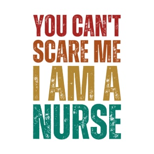 You Can't Scare Me I Am I Nurse - Sunset Colors Funny Nurse Gift T-Shirt