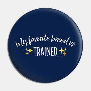 My Favorite Breed is Trained - White Text Pin