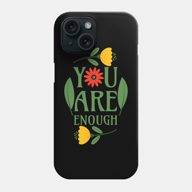 You Are Enough - Floral Typography Greenery Self Love Quotes Confidence Mental Health Phone Case by Millusti