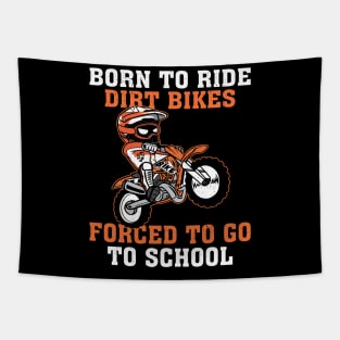 Born To Ride Dirt Bikes Forced To Go To School Tapestry