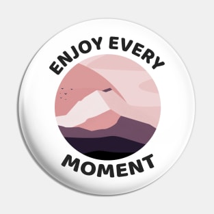 ENJOY every moment Pin