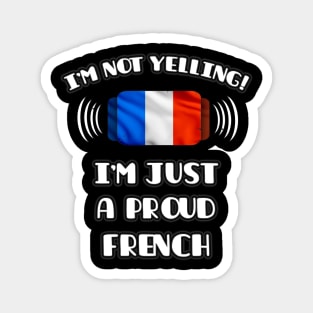 I'm Not Yelling I'm A Proud French - Gift for French With Roots From France Magnet