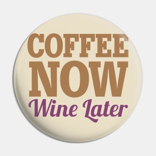 Coffee Now Wine Later Pin