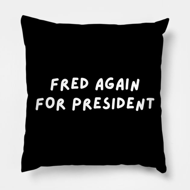 Fred Again for President Pillow by blueduckstuff