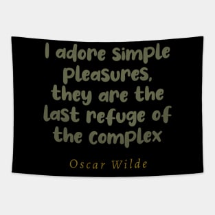 I Adore Simple Pleasures They Are The Last Refuge Of The Complex Tapestry