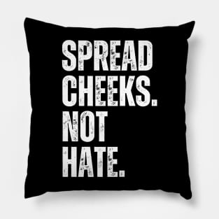 Spread Cheeks Not Hate Pillow