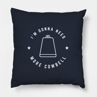 I’m gonna need more cowbell Pillow