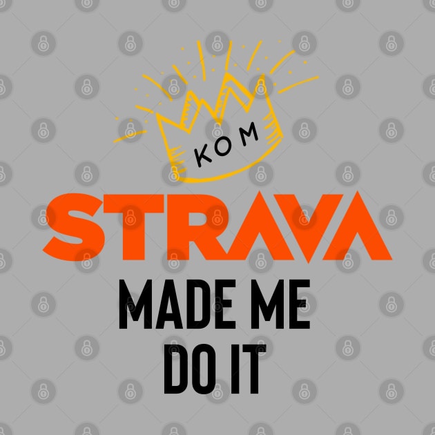 Strava made me do it by Raw Designs LDN