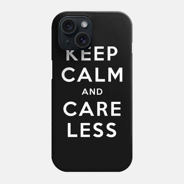Keep Calm and Care Less Phone Case by wls