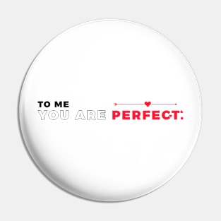 To me, you are perfect Pin