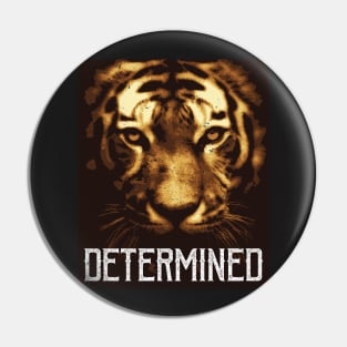 Tiger Determination! for Feline lovers Pin