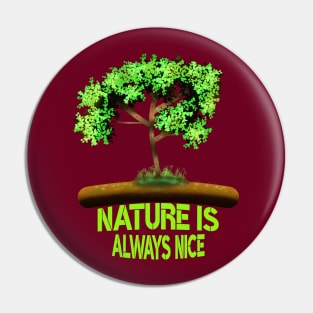 Nature Is Always Nice Pin