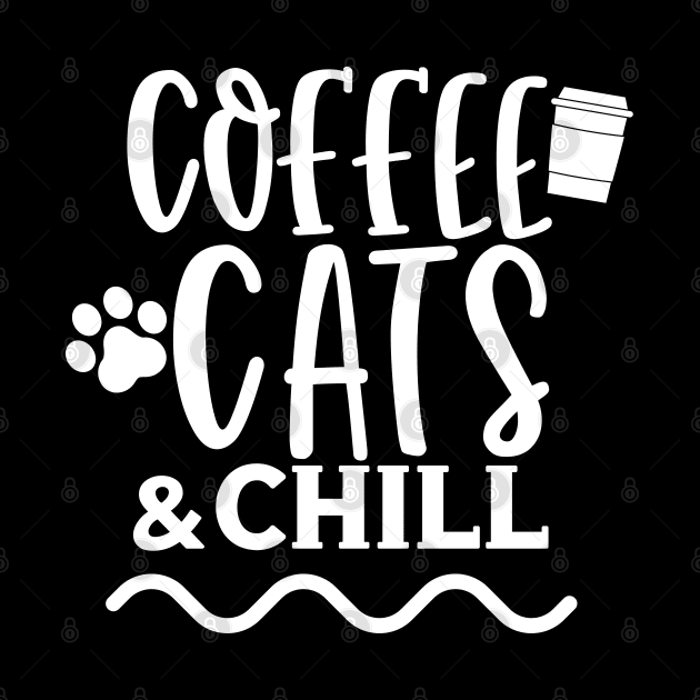 Coffee Cats and Chill. Coffee and Cat Lover Design by That Cheeky Tee