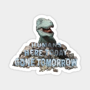 Humans Here Today Gone Tomorrow Magnet