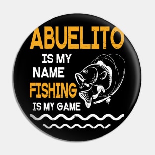 Abuelito Is My Name Fishing Is My Game Happy Father Parent July 4th Summer Vacation Day Fishers Pin