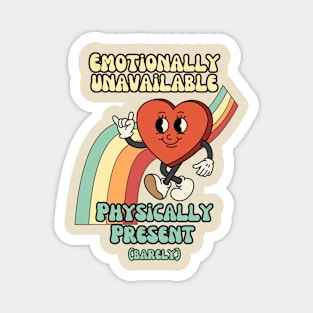 Emotionally unavailable, physically present - Retro Heart Humor Magnet