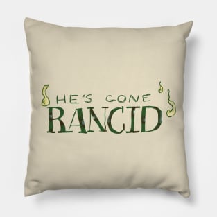 he's gone rancid Pillow