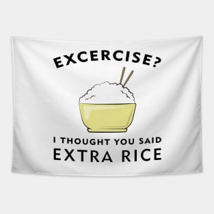 Excercise? I thought you said Extra Rice Tapestry