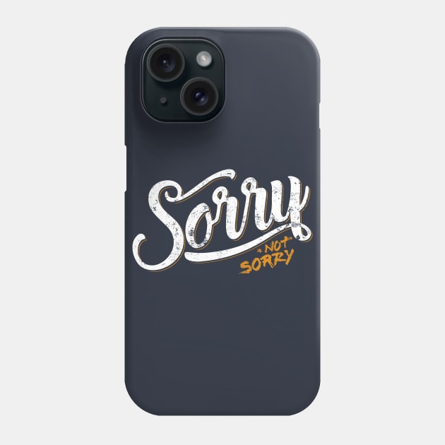 Sorry Not Sorry Phone Case by mannypdesign