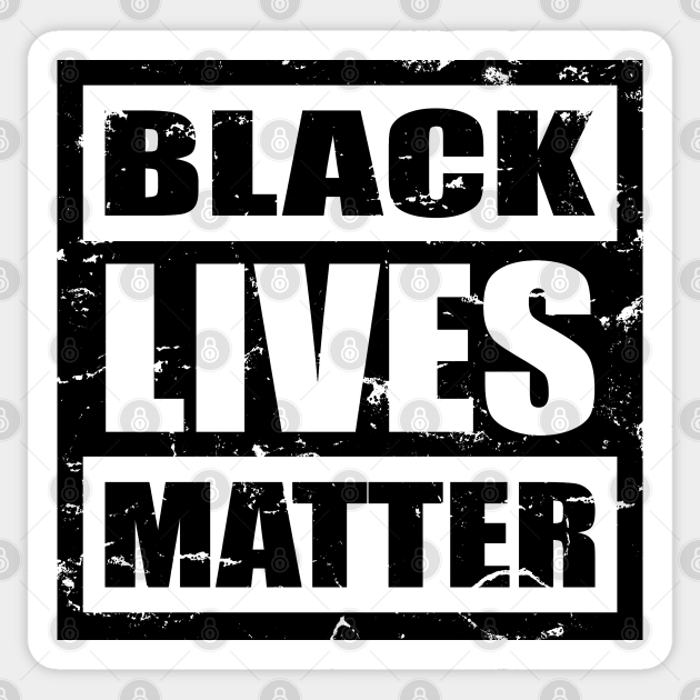 Women S Lives Matter Quotes Black Lives Matter, Distressed, Blm, Gift For Men, Women, Kids - Black Lives  Matter Quotes - Sticker | Teepublic