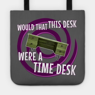 Would That This Desk Were a Time Desk! Tote