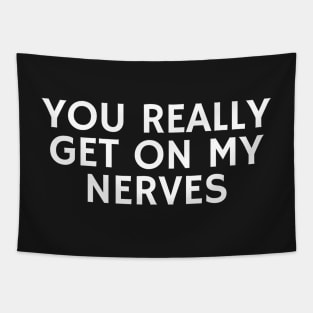 You Really Get On My Nerves Tapestry