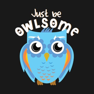 Owl be owlsome awesome funny saying T-Shirt