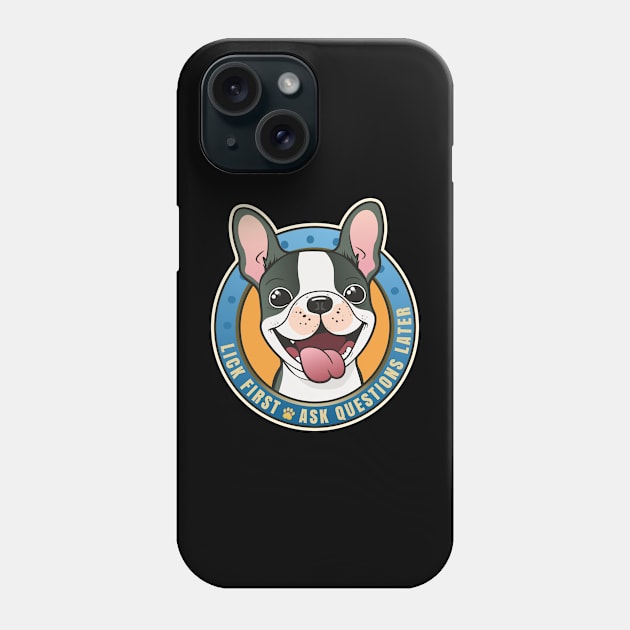 Lick First! Ask Questions Later - Boston Terrier Phone Case by DanielLiamGill