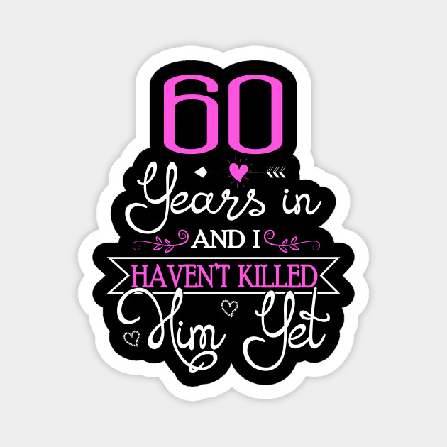 60th Wedding Anniversary Gift For Wife Ideas 60th Wedding Anniversary Gifts Magnet Teepublic